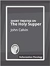 Cover of Short Treatise on the Supper of our Lord, in which is shown the True Institution, Benefit, and Utility