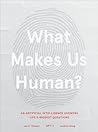 Cover of What Makes Us Human: An Artificial Intelligence Answers Life's Biggest Questions