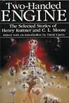 Cover of Two-Handed Engine: The Selected Stories of Henry Kuttner and C. L. Moore