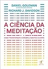 Cover of A Ciencia da Meditacao: Como Transformar o Cerebro, a Mente e o Corpo