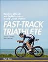 Fast-Track Triathlon Training: A Program for World-Class Performance on and off the Racecourse