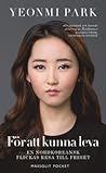 Cover of For att kunna leva: en nordkoreansk flickas resa till frihet