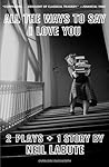 Cover of All The Ways to Say I Love You: Two Plays and One Short Story: Off-Broadway Edition