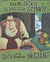 Cover of Trust Me, Jack's Beanstalk Stinks!: The Story of Jack and the Beanstalk as Told by the Giant