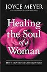 Healing the Soul of a Woman: How to Overcome Your Emotional Wounds