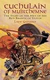 Cover of Cuchulain of Muirthemne: The Story of the Men of the Red Branch of Ulster