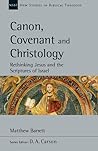 Cover of Canon, Covenant and Christology: Rethinking Jesus and the Scriptures of Israel