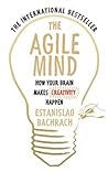 The Agile Mind: How Your Brain Makes Creativity Happen cover