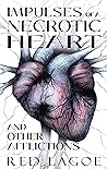 Impulses of a Necrotic Heart: and Other Afflictions