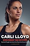 Cover of When Nobody Was Watching: My Hard-Fought Journey to the Top of the Soccer World