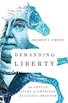 Cover of Demanding Liberty: An Untold Story of American Religious Freedom