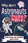 Cover of Why Don't Astronauts Burp?: Questions and Answers About Space