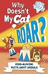 Cover of Why Doesn't My Cat Roar?: Mind-Blowing Facts About Animals