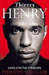 Thierry Henry - Lonely at the Top: A Biography