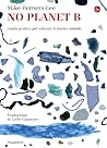 No Planet B: Guida pratica per salvare il nostro mondo