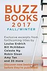 Cover of Buzz Books 2017: Fall/Winter: Exclusive Excerpts from Forthcoming Titles by Louise Erdrich, Bill McKibben, Celeste Ng, Robin Sloan, Amy Tan and 35 More