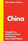 Cover of Hans Ulrich Obrist: The Future Will Be... The China Edition: Thoughts about What's to Come