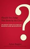 Should You Judge This Book by its Cover?: 100 Fresh Takes on Familiar Sayings and Quotations