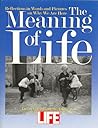 Cover of The Meaning Of Life: Reflections in Words and Pictures on Why We Are Here