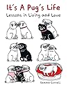 Cover of It's a Pug's Life: Lessons in living and love