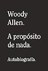 Cover of A proposito de nada: Autobiografia