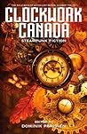 Clockwork Canada: Steampunk Fiction