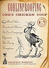 Cover of Goblinproofing One's Chicken Coop: And Other Practical Advice in Our Campaign Against the Fairy Kingdom