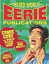 Cover of The Weird World of Eerie Publications: Comic Gore That Warped Millions of Young Minds