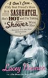 Cover of I Don't Care If My Best Friend's Mom is a Sasquatch, She's Hot and I'm Taking a Shower With Her