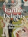 Cover of Earthly Delights: A History of the Renaissance