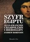 Szyfr Egiptu. Jean-Francois Champollion i hieroglify