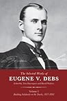 The Selected Works of Eugene V. Debs, Vol. I: Building Solidarity on the Tracks, 1877-1892