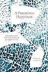 Cover of A Precarious Happiness: Adorno and the Sources of Normativity