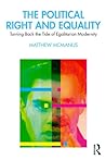 Cover of The Political Right and Equality: Turning Back the Tide of Egalitarian Modernity