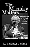 Why Minsky Matters: An Introduction to the Work of a Maverick Economist