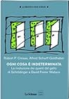Ogni cosa e indeterminata: La rivoluzione dei quanti dal gatto di Schrodinger a David Foster Wallace