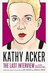 Cover of Kathy Acker: The Last Interview and Other Conversations