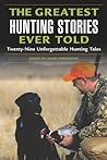 Cover of Greatest Hunting Stories Ever Told: Twenty-Nine Unforgettable Tales