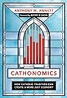 Cathonomics: How Catholic Tradition Can Create a More Just Economy