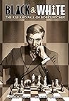 Cover of Black & White: The Rise and Fall of Bobby Fischer