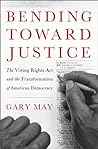 Bending Toward Justice: The Voting Rights Act and the Transformation of American Democracy