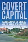 Covert Capital: Landscapes of Denial and the Making of U.S. Empire in the Suburbs of Northern Virginia