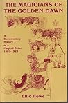 Magicians of the Golden Dawn: A Documentary History of a Magical Order, 1887-1923