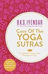 Core of the Yoga Sutras: The Definitive Guide to the Philosophy of Yoga