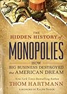 Cover of The Hidden History of Monopolies: How Big Business Destroyed the American Dream