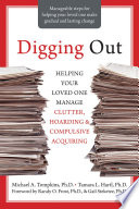 Digging Out: Helping Your Loved One Manage Clutter, Hoarding, and Compulsive Acquiring