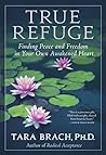 True Refuge: Finding Peace and Freedom in Your Own Awakened Heart