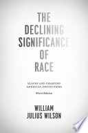 The Declining Significance of Race: Blacks and Changing American Institutions