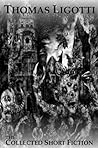 Cover of The Collected Short Fiction by Thomas Ligotti