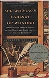 Mr. Wilson's Cabinet Of Wonder: Pronged Ants, Horned Humans, Mice on Toast, and Other Marvels of Jurassic Technology